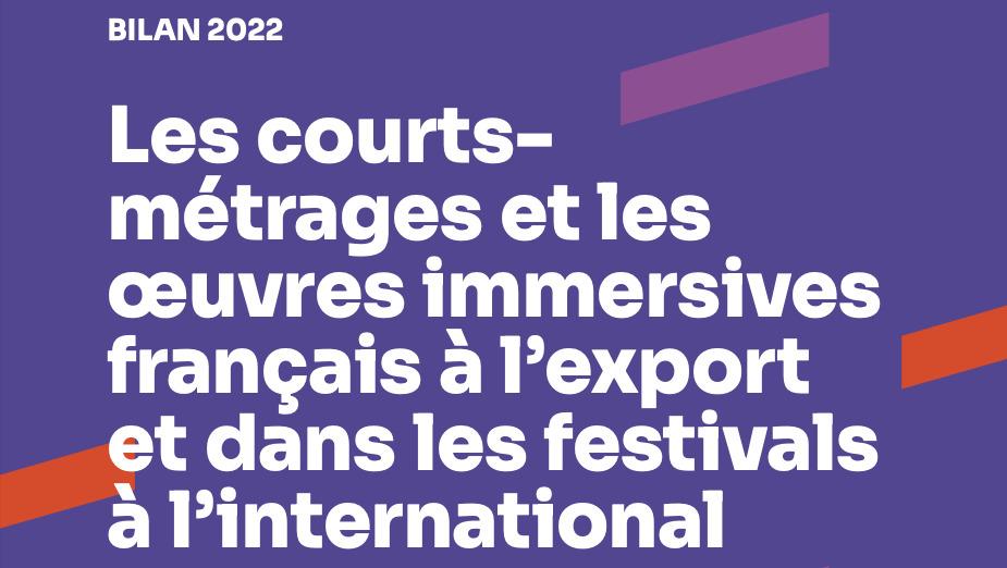 Bilan 2022 &ndash; Les courts-m&eacute;trages et les &oelig;uvres immersives fran&ccedil;ais &agrave; l'export et dans les festivals &agrave; l'international