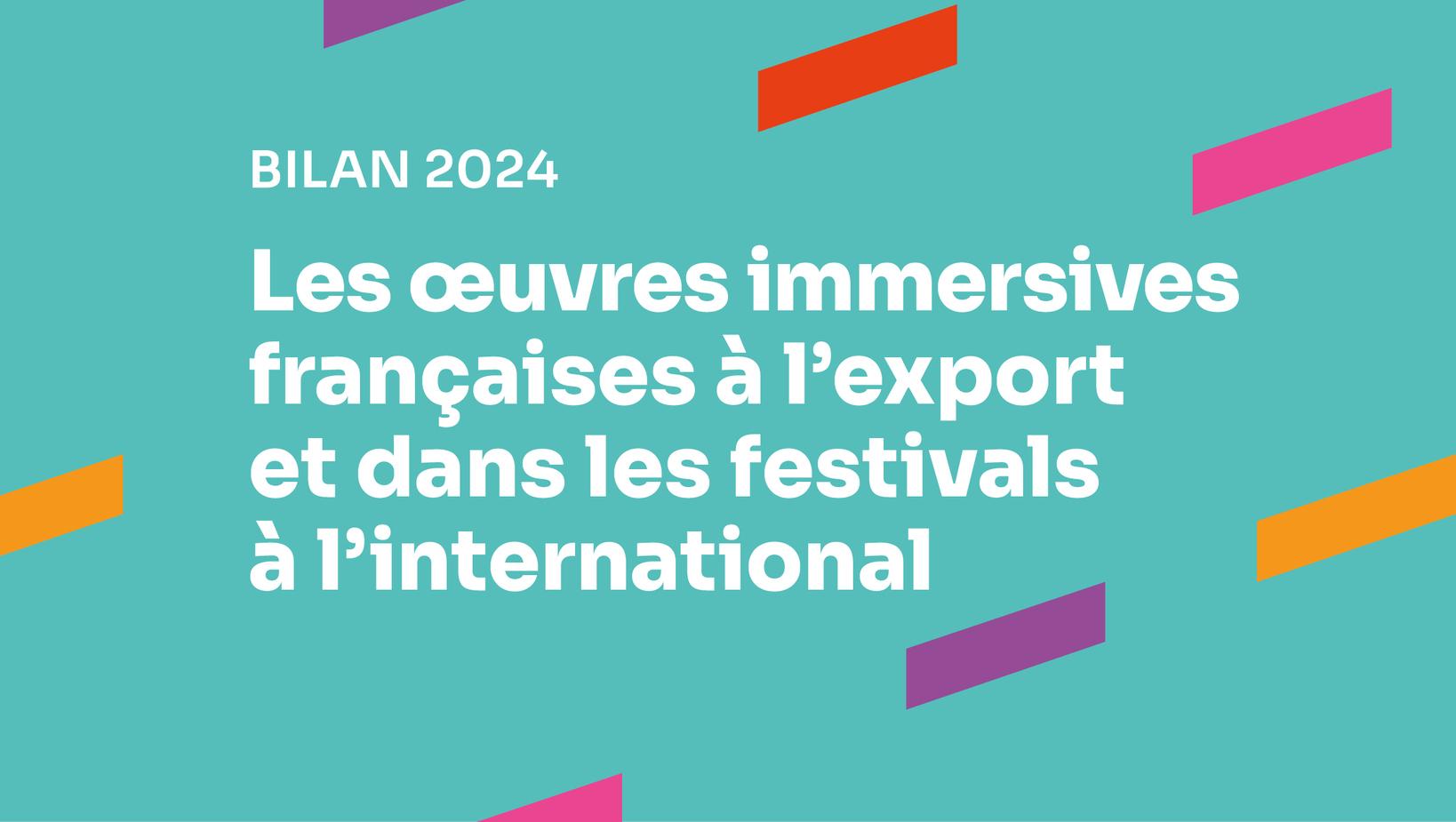 Bilan 2024 - Les &oelig;uvres immersives fran&ccedil;aises &agrave; l&rsquo;export et dans les festivals &agrave; l&rsquo;international