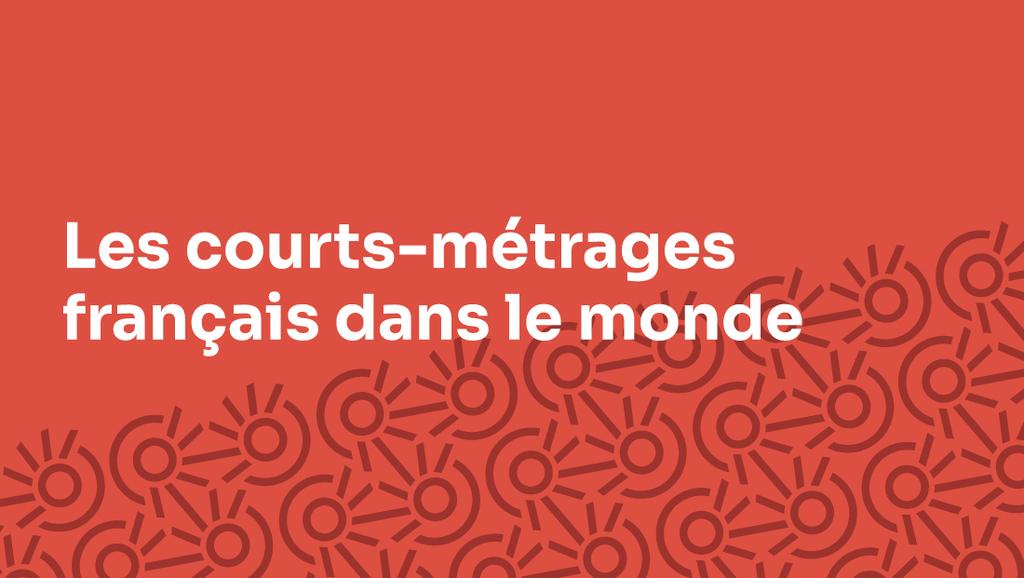 Les courts-m&eacute;trages fran&ccedil;ais dans le monde - Octobre 2025