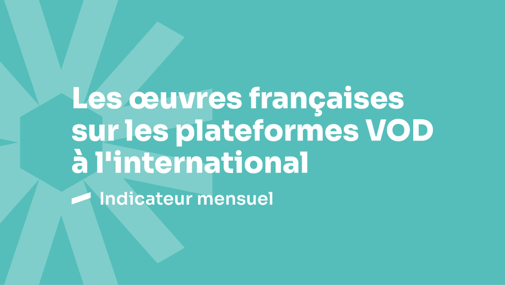 Les &oelig;uvres fran&ccedil;aises sur les plateformes SVOD &agrave; l&rsquo;international - F&eacute;vrier 2025